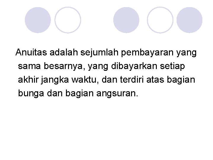 Anuitas adalah sejumlah pembayaran yang sama besarnya, yang dibayarkan setiap akhir jangka waktu, dan