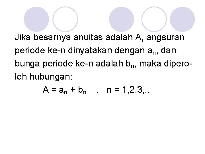 Jika besarnya anuitas adalah A, angsuran periode ke-n dinyatakan dengan an, dan bunga periode