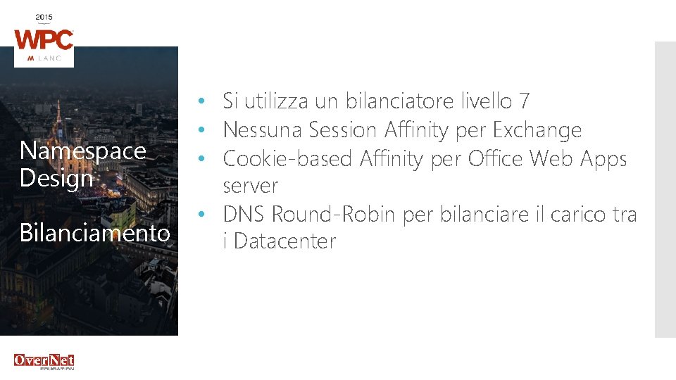 Namespace Design Bilanciamento • Si utilizza un bilanciatore livello 7 • Nessuna Session Affinity