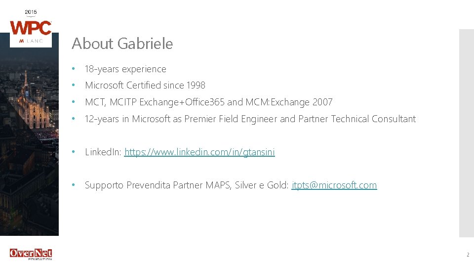 About Gabriele • 18 -years experience • Microsoft Certified since 1998 • MCT, MCITP