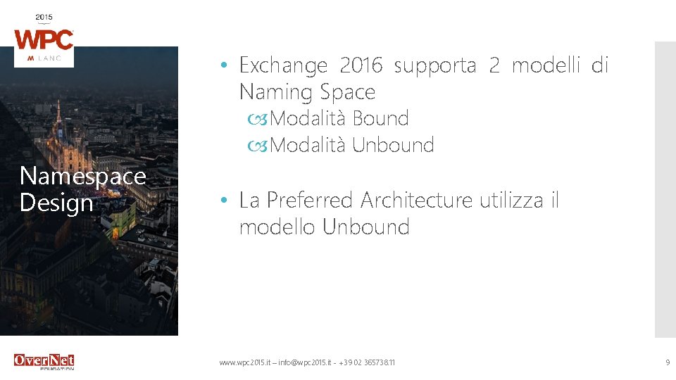  • Exchange 2016 supporta 2 modelli di Naming Space Namespace Design Modalità Bound