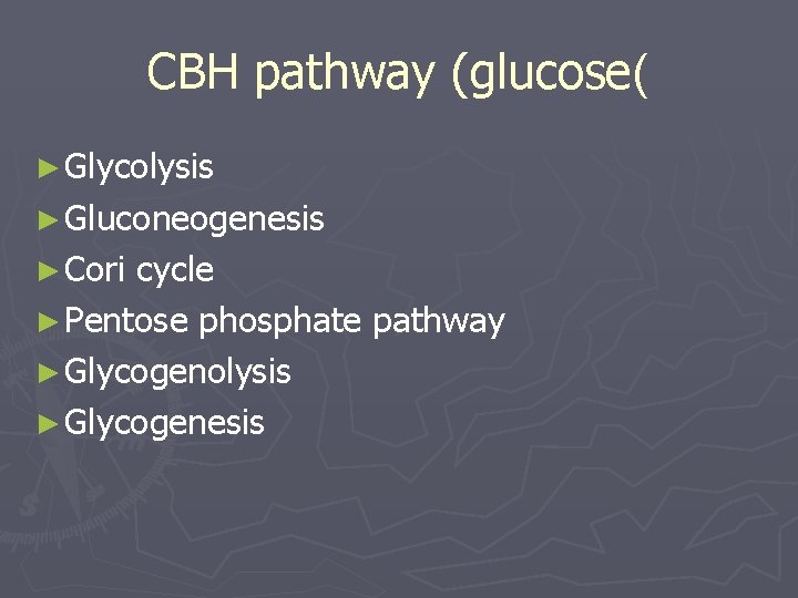CBH pathway (glucose( ► Glycolysis ► Gluconeogenesis ► Cori cycle ► Pentose phosphate pathway