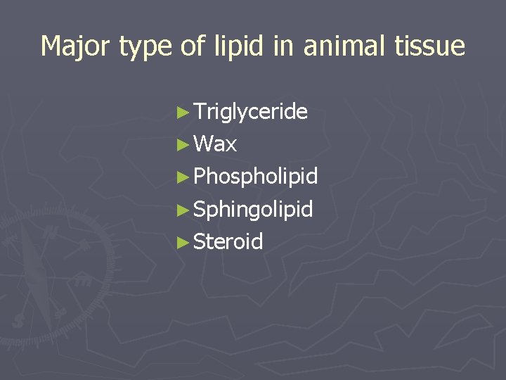 Major type of lipid in animal tissue ► Triglyceride ► Wax ► Phospholipid ►