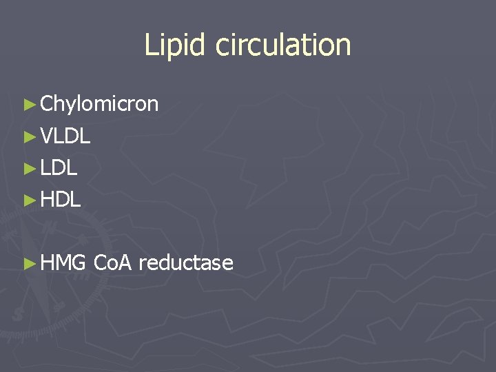 Lipid circulation ► Chylomicron ► VLDL ► HDL ► HMG Co. A reductase 