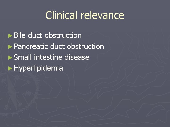 Clinical relevance ► Bile duct obstruction ► Pancreatic duct obstruction ► Small intestine disease