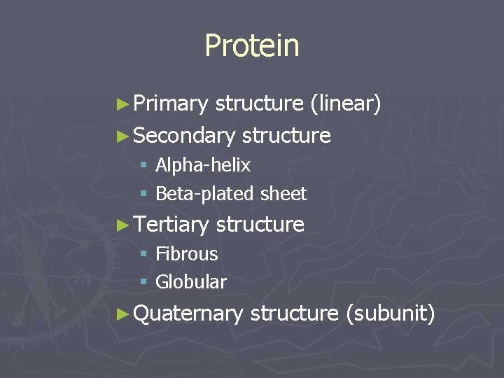 Protein ► Primary structure (linear) ► Secondary structure § Alpha-helix § Beta-plated sheet ►