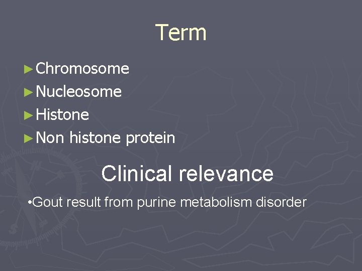 Term ► Chromosome ► Nucleosome ► Histone ► Non histone protein Clinical relevance •