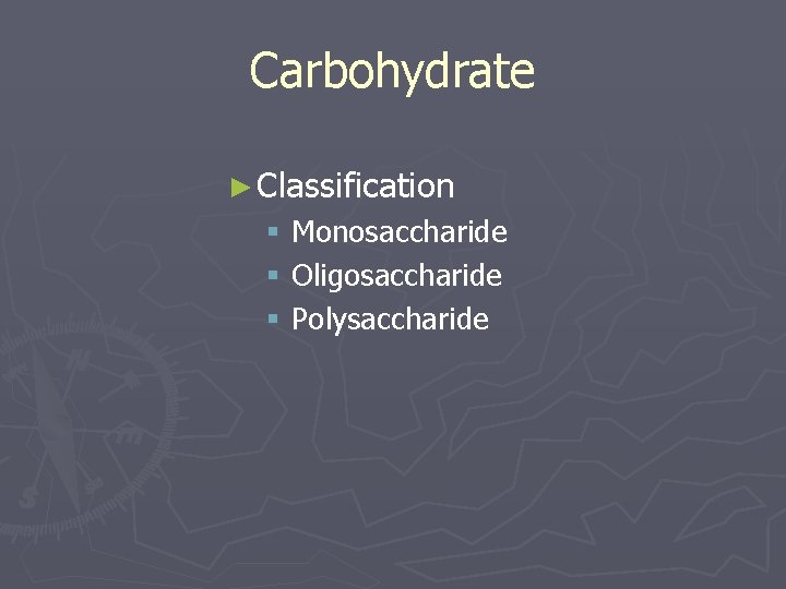 Carbohydrate ► Classification § Monosaccharide § Oligosaccharide § Polysaccharide 