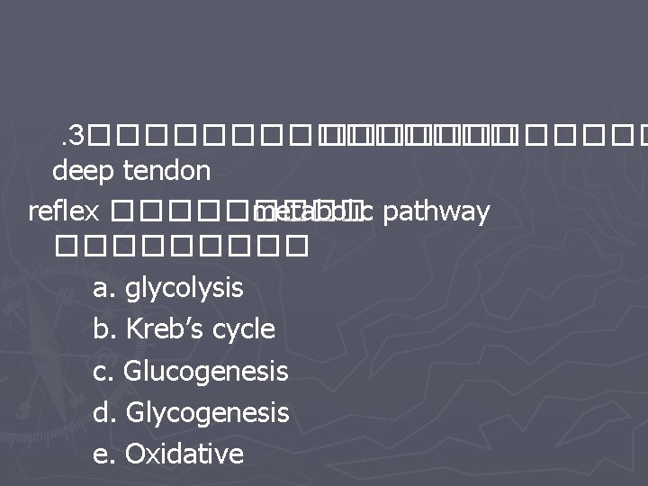 . 3�������� deep tendon reflex ����� metabolic pathway ����� a. glycolysis b. Kreb’s cycle