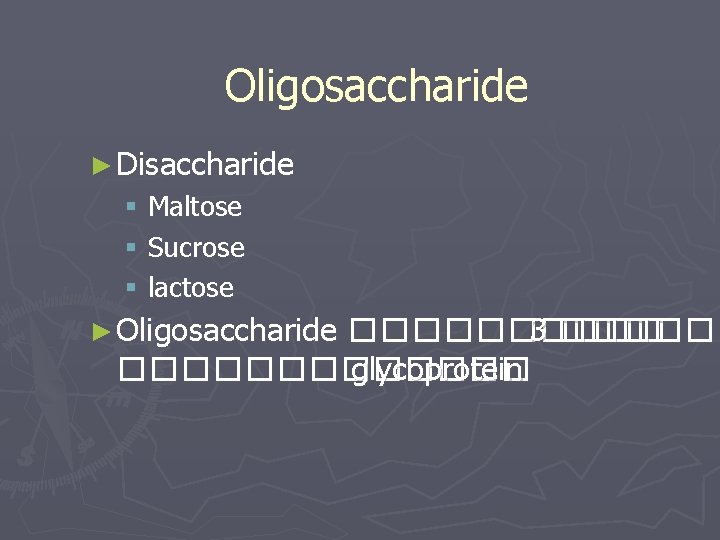 Oligosaccharide ► Disaccharide § Maltose § Sucrose § lactose ► Oligosaccharide ����� 3 �������