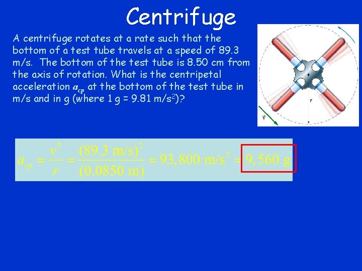 Centrifuge A centrifuge rotates at a rate such that the bottom of a test