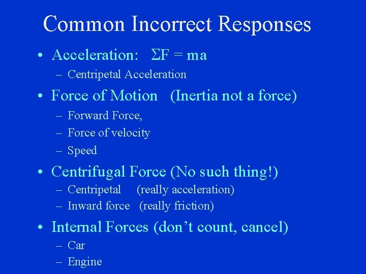 Common Incorrect Responses • Acceleration: SF = ma – Centripetal Acceleration • Force of