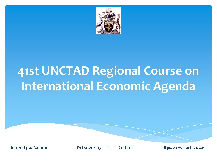 41 st UNCTAD Regional Course on International Economic Agenda University of Nairobi ISO 9001: