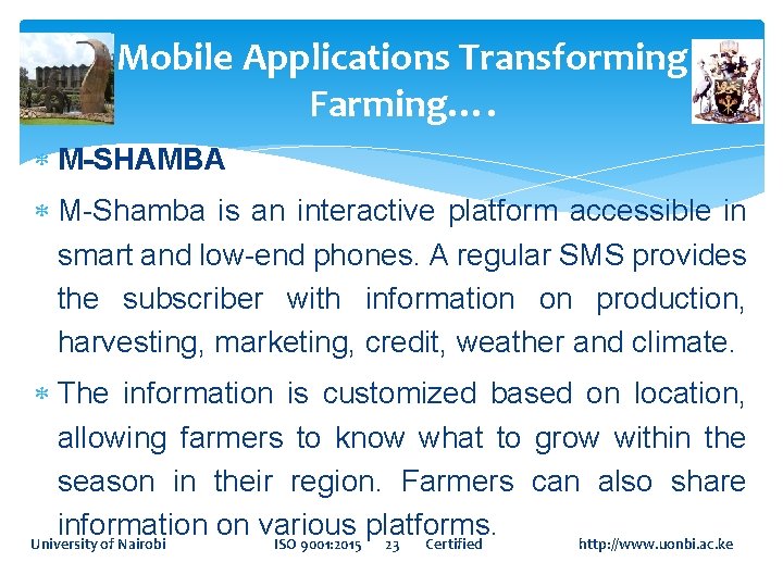 Mobile Applications Transforming Farming…. M-SHAMBA M-Shamba is an interactive platform accessible in smart and