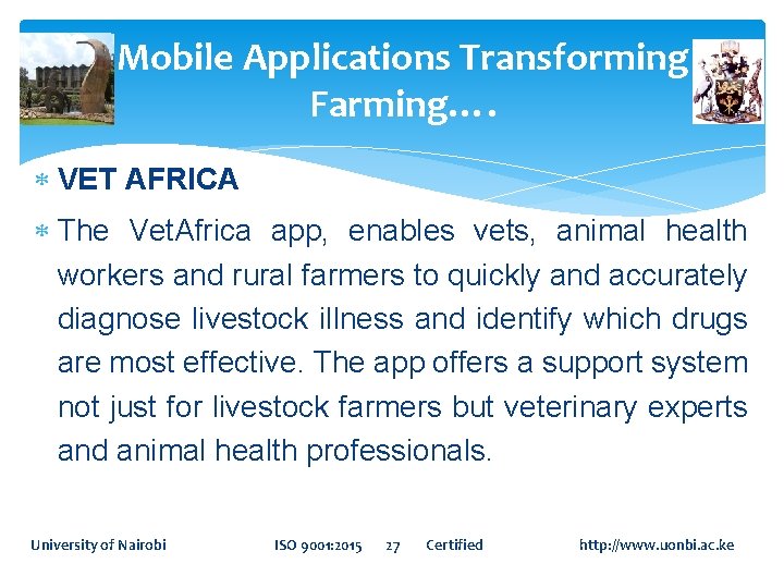 Mobile Applications Transforming Farming…. VET AFRICA The Vet. Africa app, enables vets, animal health