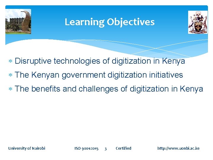Learning Objectives Disruptive technologies of digitization in Kenya The Kenyan government digitization initiatives The