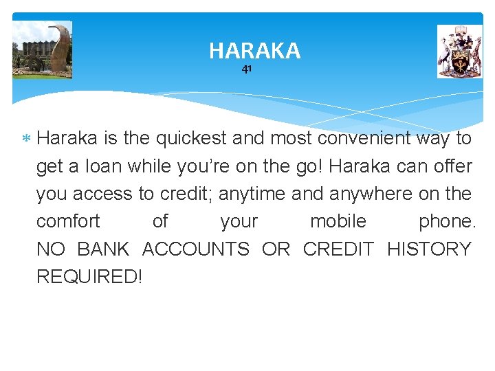 HARAKA 41 Haraka is the quickest and most convenient way to get a loan