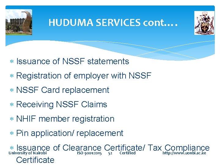 HUDUMA SERVICES cont…. Issuance of NSSF statements Registration of employer with NSSF Card replacement