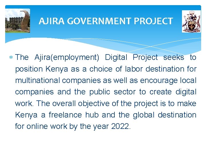 AJIRA GOVERNMENT PROJECT The Ajira(employment) Digital Project seeks to position Kenya as a choice