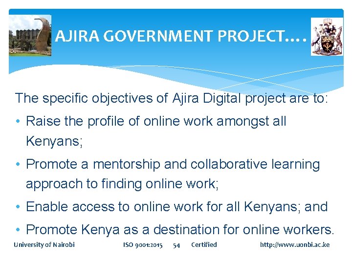 AJIRA GOVERNMENT PROJECT…. The specific objectives of Ajira Digital project are to: • Raise