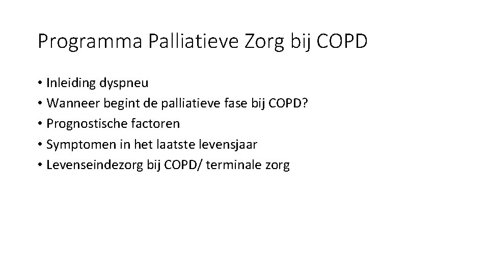 Programma Palliatieve Zorg bij COPD • Inleiding dyspneu • Wanneer begint de palliatieve fase