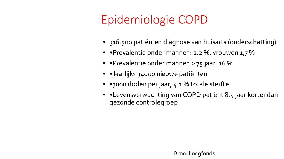 Epidemiologie COPD • • • 316. 500 patiënten diagnose van huisarts (onderschatting) • Prevalentie