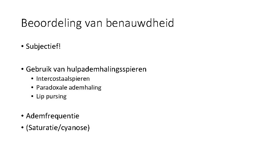 Beoordeling van benauwdheid • Subjectief! • Gebruik van hulpademhalingsspieren • Intercostaalspieren • Paradoxale ademhaling
