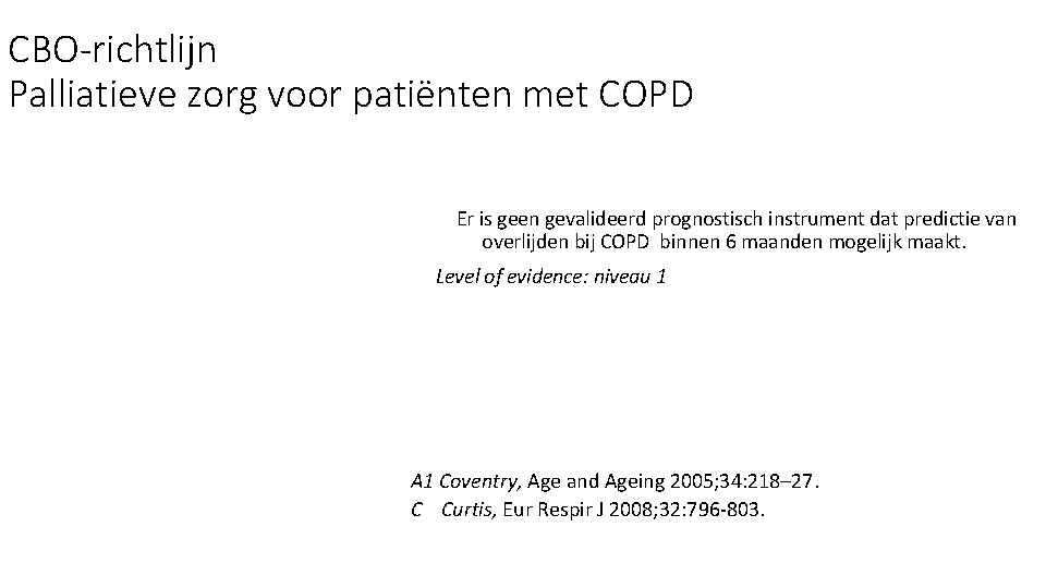 CBO-richtlijn Palliatieve zorg voor patiënten met COPD Er is geen gevalideerd prognostisch instrument dat