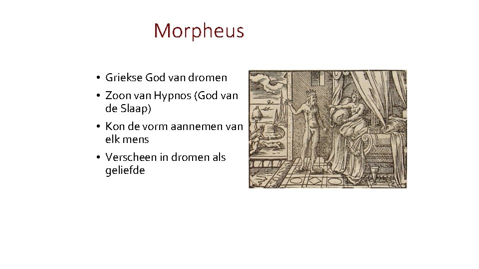 Morpheus • Griekse God van dromen • Zoon van Hypnos (God van de Slaap)