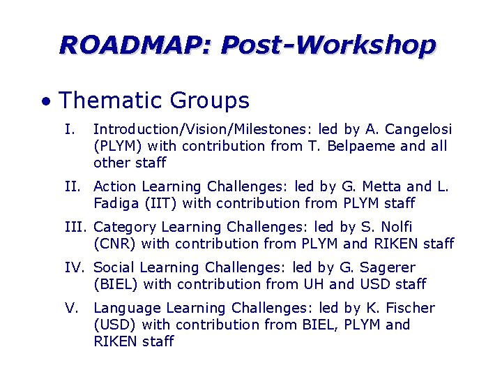 ROADMAP: Post-Workshop • Thematic Groups I. Introduction/Vision/Milestones: led by A. Cangelosi (PLYM) with contribution