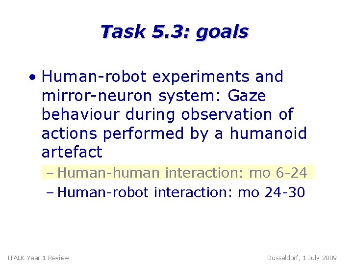 Task 5. 3: goals • Human-robot experiments and mirror-neuron system: Gaze behaviour during observation