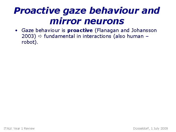 Proactive gaze behaviour and mirror neurons • Gaze behaviour is proactive (Flanagan and Johansson