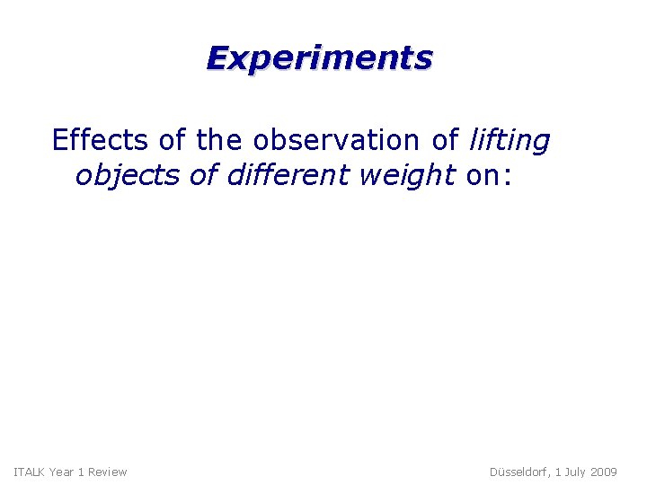 Experiments Effects of the observation of lifting objects of different weight on: • Mirror