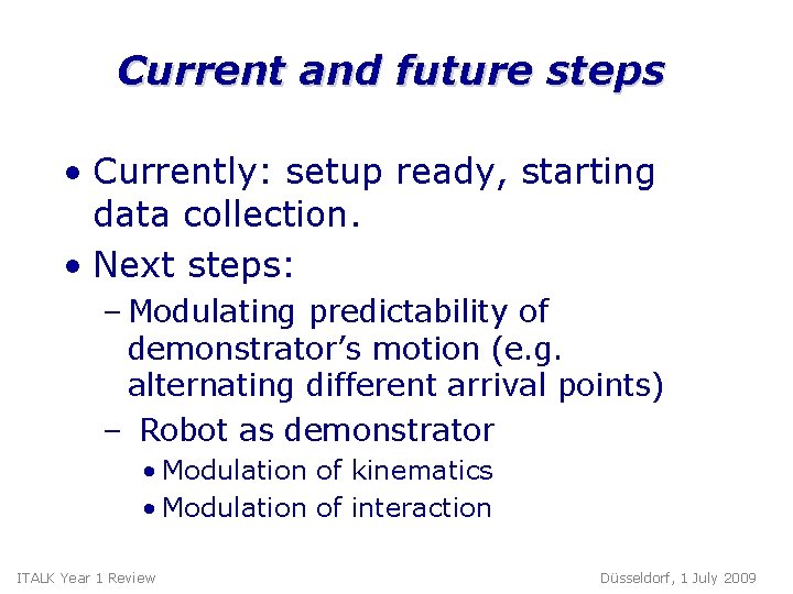 Current and future steps • Currently: setup ready, starting data collection. • Next steps: