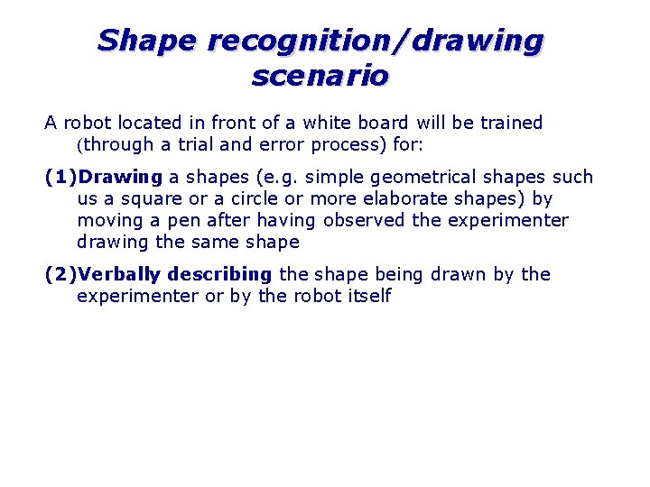 Shape recognition/drawing scenario A robot located in front of a white board will be