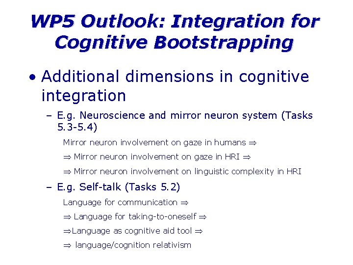 WP 5 Outlook: Integration for Cognitive Bootstrapping • Additional dimensions in cognitive integration –