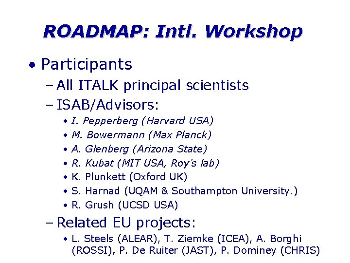 ROADMAP: Intl. Workshop • Participants – All ITALK principal scientists – ISAB/Advisors: • •