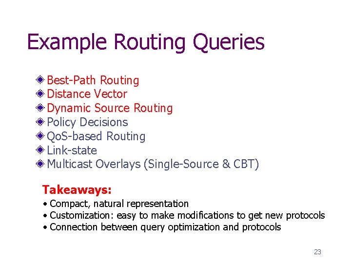 Example Routing Queries Best-Path Routing Distance Vector Dynamic Source Routing Policy Decisions Qo. S-based