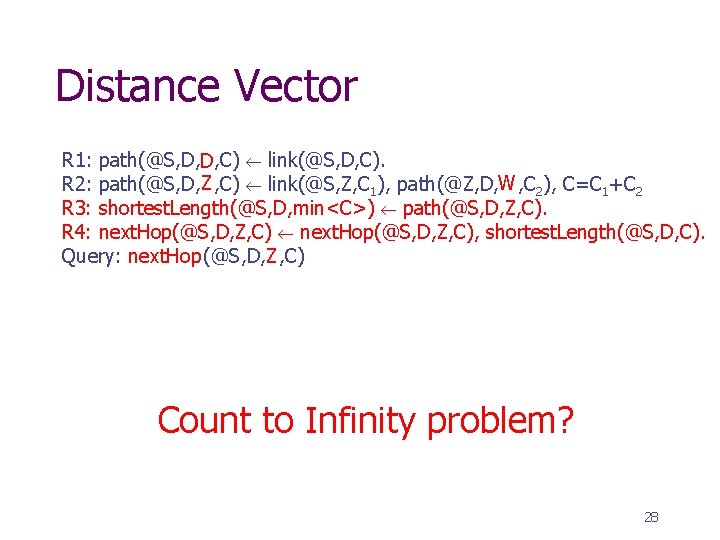 Distance Vector R 1: path(@S, D, D, C) link(@S, D, C). R 2: path(@S,