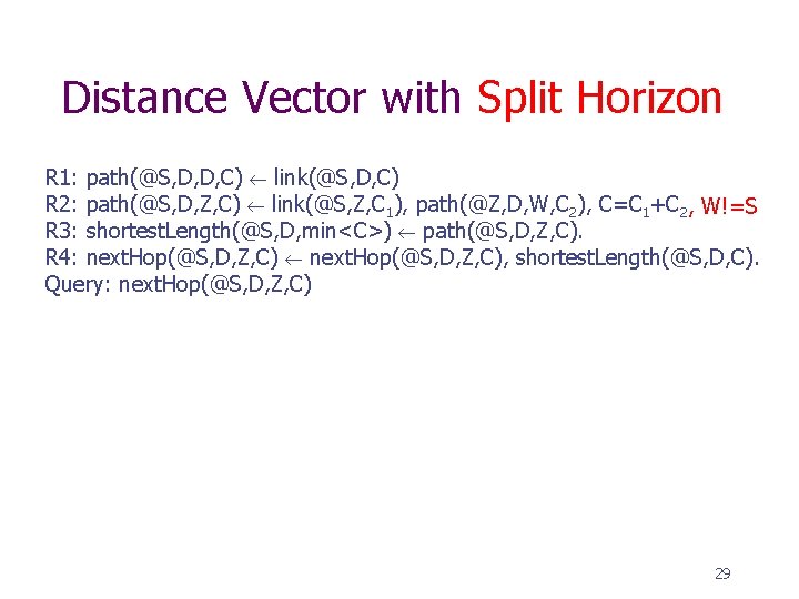 Distance Vector with Split Horizon R 1: path(@S, D, D, C) link(@S, D, C)