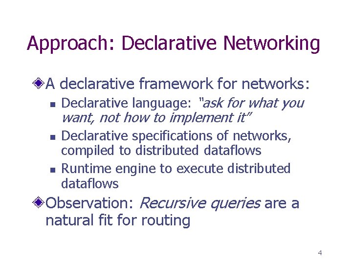 Approach: Declarative Networking A declarative framework for networks: n n n Declarative language: “ask