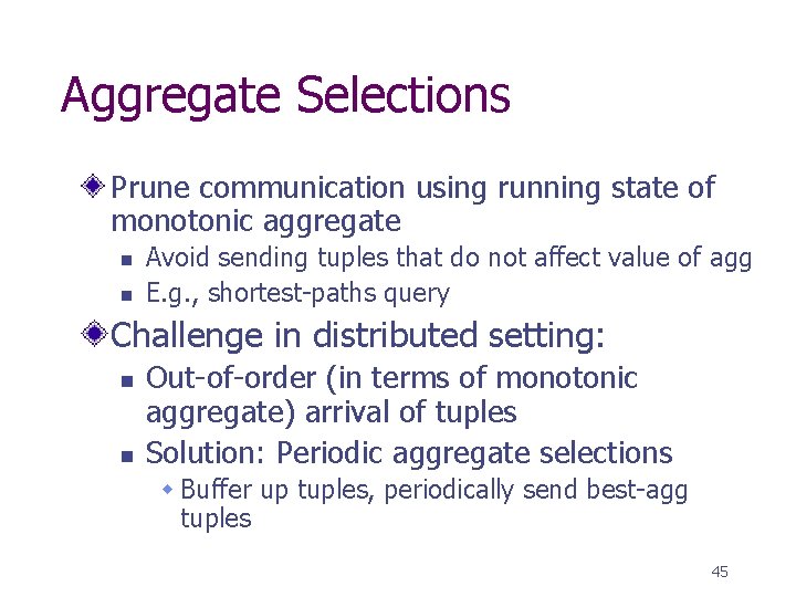 Aggregate Selections Prune communication using running state of monotonic aggregate n n Avoid sending