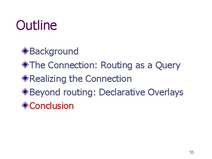 Outline Background The Connection: Routing as a Query Realizing the Connection Beyond routing: Declarative