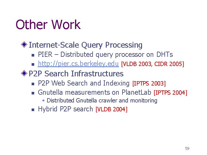 Other Work Internet-Scale Query Processing n n PIER – Distributed query processor on DHTs