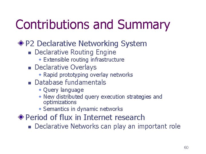 Contributions and Summary P 2 Declarative Networking System n Declarative Routing Engine w Extensible