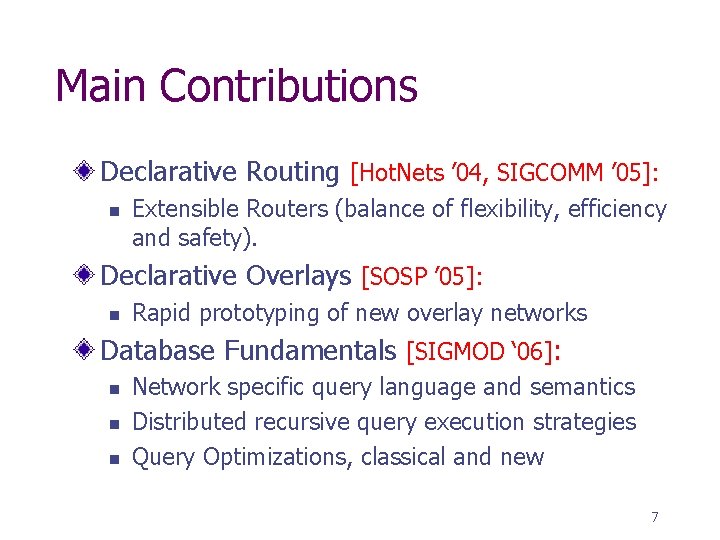 Main Contributions Declarative Routing [Hot. Nets ’ 04, SIGCOMM ’ 05]: n Extensible Routers