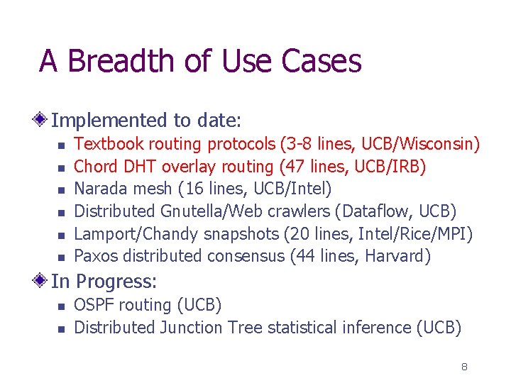 A Breadth of Use Cases Implemented to date: n n n Textbook routing protocols