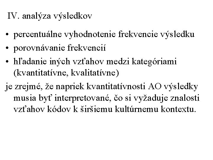 IV. analýza výsledkov • percentuálne vyhodnotenie frekvencie výsledku • porovnávanie frekvencií • hľadanie iných