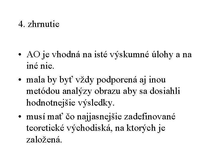 4. zhrnutie • AO je vhodná na isté výskumné úlohy a na iné nie.