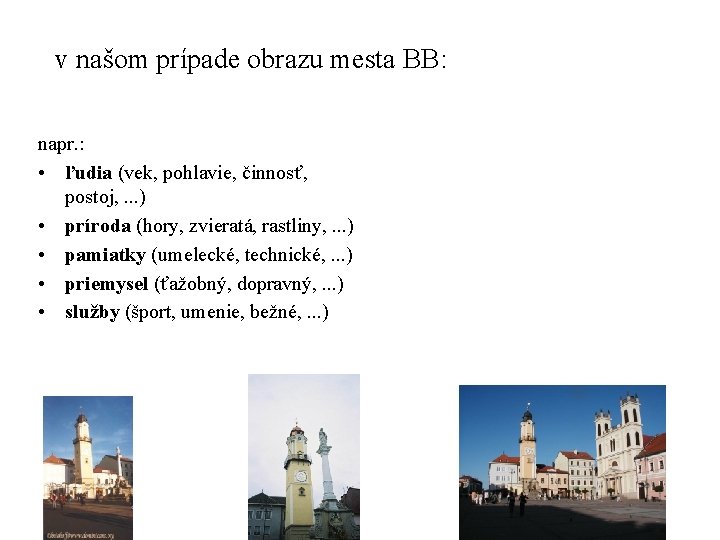 v našom prípade obrazu mesta BB: napr. : • ľudia (vek, pohlavie, činnosť, postoj,